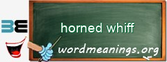 WordMeaning blackboard for horned whiff